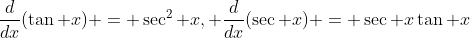 \frac{d}{dx}(\tan x) = \sec^2 x, \frac{d}{dx}(\sec x) = \sec x\tan x