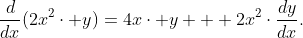 \frac{d}{dx}(2x^2\cdot y)=4x\cdot y + 2x^2\cdot\frac{dy}{dx}.