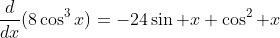\frac{d}{dx}(8\cos^3x)=-24\sin x \cos^2 x