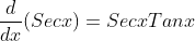 \frac{d}{dx}(Secx)=SecxTanx