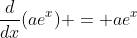 \frac{d}{dx}(ae^x) = ae^x