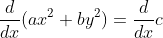 \frac{d}{dx}(ax^2+by^2)=\frac{d}{dx}c