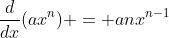 \frac{d}{dx}(ax^n) = anx^{n-1}