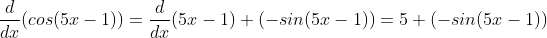 \frac{d}{dx}(cos(5x-1))=\frac{d}{dx}(5x-1) (-sin(5x-1))=5 (-sin(5x-1))