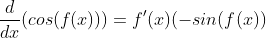 \frac{d}{dx}(cos(f(x)))=f'(x)(-sin(f(x))