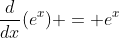 \frac{d}{dx}(e^x) = e^x