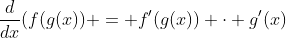 \frac{d}{dx}(f(g(x)) = f'(g(x)) \cdot g'(x)