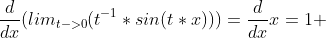 \frac{d}{dx}(lim_{t->0}(t^{-1}*sin(t*x)))=\frac{d}{dx}x=1 