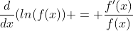 \frac{d}{dx}(ln(f(x)) = \frac{f'(x)}{f(x)}