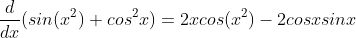 \frac{d}{dx}(sin(x^{2})+cos^{2}x)=2xcos(x^{2})-2cosxsinx