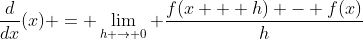 \frac{d}{dx}(x) = \lim_{h \rightarrow 0} \frac{f(x + h) - f(x)}{h}