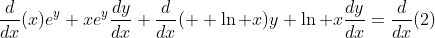 \frac{d}{dx}(x)e^y+xe^y\frac{dy}{dx}+\frac{d}{dx}(  \ln x)y+\ln x\frac{dy}{dx}=\frac{d}{dx}(2)