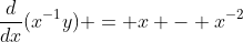 \frac{d}{dx}(x^{-1}y) = x - x^{-2}
