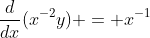 \frac{d}{dx}(x^{-2}y) = x^{-1}