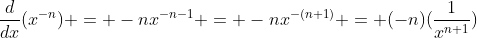 \frac{d}{dx}(x^{-n}) = -nx^{-n-1} = -nx^{-(n+1)} = (-n)(\frac{1}{x^{n+1}})