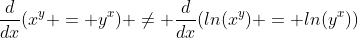 \frac{d}{dx}(x^{y} = y^{x}) \neq \frac{d}{dx}(ln(x^{y}) = ln(y^{x}))