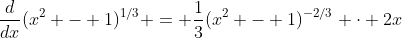 \frac{d}{dx}(x^2 - 1)^{1/3} = \frac{1}{3}(x^2 - 1)^{-2/3} \cdot 2x
