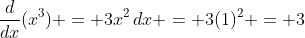 \frac{d}{dx}(x^3) = 3x^2\,dx = 3(1)^2 = 3