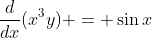\frac{d}{dx}(x^3y) = \sin{x}