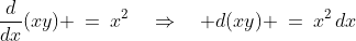 \frac{d}{dx}(xy) \:=\:x^2\quad\Rightarrow\quad d(xy) \:=\:x^2\,dx