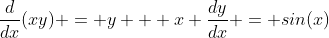 \frac{d}{dx}(xy) = y + x \frac{dy}{dx} = sin(x)