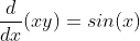 \frac{d}{dx}(xy)=sin(x)