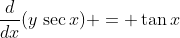\frac{d}{dx}(y\,\sec{x}) = \tan{x}