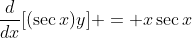 \frac{d}{dx}[(\sec{x})y] = x\sec{x}