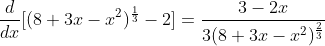 \frac{d}{dx}[(8+3x-x^{2})^{\frac{1}{3}}-2]=\frac{3-2x}{3(8+3x-x^{2})^{\frac{2}{3}}}