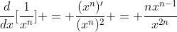 \frac{d}{dx}[\frac{1}{x^n}] = \frac{(x^n)'}{(x^n)^2} = \frac{nx^{n-1}}{x^{2n}}