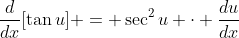 \frac{d}{dx}[\tan{u}] = \sec^2{u} \cdot \frac{du}{dx}