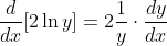 \frac{d}{dx}[2\ln{y}]=2\frac{1}{y}\cdot\frac{dy}{dx}