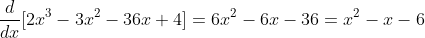 \frac{d}{dx}[2x^{3}-3x^{2}-36x+4]=6x^{2}-6x-36=x^{2}-x-6