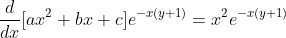 \frac{d}{dx}[ax^{2}+bx+c]e^{-x(y+1)}=x^{2}e^{-x(y+1)}