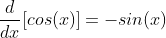 \frac{d}{dx}[cos(x)]=-sin(x)
