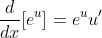 \frac{d}{dx}[e^u]=e^uu'