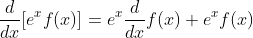 \frac{d}{dx}[e^xf(x)]=e^x\frac{d}{dx}f(x)+e^xf(x)