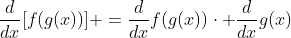 \frac{d}{dx}[f(g(x))] =\frac{d}{dx}f(g(x))\cdot \frac{d}{dx}g(x)