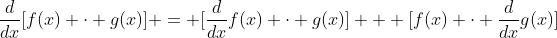 \frac{d}{dx}[f(x) \cdot g(x)] = [\frac{d}{dx}f(x) \cdot g(x)] + [f(x) \cdot \frac{d}{dx}g(x)]