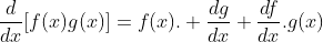 \frac{d}{dx}[f(x)g(x)]=f(x). \frac{dg}{dx}+\frac{df}{dx}.g(x)