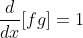 \frac{d}{dx}[fg]=1