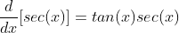 \frac{d}{dx}[sec(x)]=tan(x)sec(x)