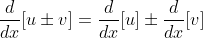 \frac{d}{dx}[u\pm{v}]=\frac{d}{dx}[u]\pm\frac{d}{dx}[v]