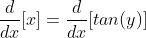 \frac{d}{dx}[x]=\frac{d}{dx}[tan(y)]