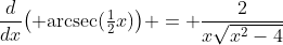 \frac{d}{dx}\big(\text{ arcsec}(\tfrac12x)\big) = \frac{2}{x\sqrt{x^2-4}}