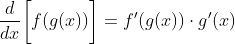 \frac{d}{dx}\bigg[f(g(x))\bigg]=f'(g(x))\cdot{g'(x)}