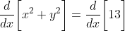 \frac{d}{dx}\bigg[x^2+y^2\bigg]=\frac{d}{dx}\bigg[13\bigg]