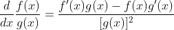 \frac{d}{dx}\frac{f(x)}{g(x)}=\frac{f'(x)g(x)-f(x)g'(x)}{[g(x)]^2}
