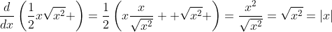 \frac{d}{dx}\left(\frac{1}{2}x\sqrt{x^2} \right)=\frac{1}{2}\left(x\frac{x}{\sqrt{x^2}}+ \sqrt{x^2} \right)=\frac{x^2}{\sqrt{x^2}}=\sqrt{x^2}=|x|