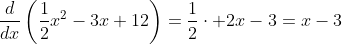 \frac{d}{dx}\left(\frac{1}{2}x^2-3x+12\right)=\frac{1}{2}\cdot 2x-3=x-3